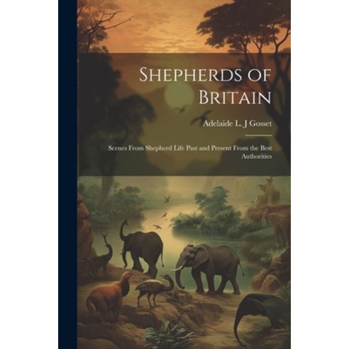 (영문도서) Shepherds of Britain; Scenes From Shepherd Life Past and Present From the Best Authorities Paperback, Legare Street Press, English, 9781021944436