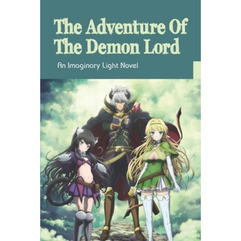 (영문도서) The Adventure Of The Demon Lord: An Imaginary Light Novel: Books About Demons Falling In Love... Paperback, Independently Published, English, 9798510196191