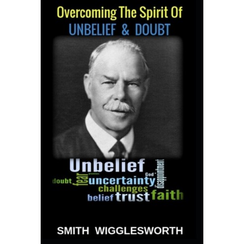 (영문도서) Smith Wigglesworth: Overcoming the Spirit of Unbelief & Doubt Paperback, Independently Published, English, 9798450559810
