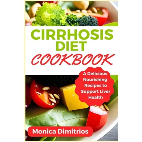 (영문도서) Cirrhosis Diet Cookbook: A Delicious Nourishing Recipes to Support Liver Health Paperback, Independently Published, English, 9798853630642