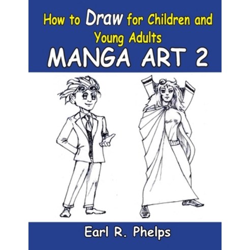 (영문도서) How To Draw For Children And Young Adults: Manga Art 2: Manga Art 2 Paperback, Phelps Publishing Company, English, 9781887627221