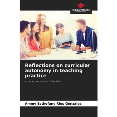 (영문도서) Reflections on curricular autonomy in teaching practice Paperback, Our Knowledge Publishing, English, 9786206219828