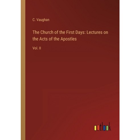 (영문도서) The Church of the First Days: Lectures on the Acts of the Apostles: Vol. II Paperback, Outlook Verlag, English, 9783368825003
