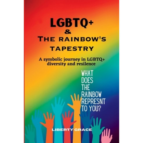 (영문도서) LGBTQ+ & the Rainbow''s Tapestry: A symbolic journey in the LGBTQ+ diversity and resilence Paperback, Independently Published, English, 9798398211931