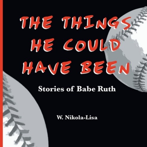 (영문도서) The Things He Could Have Been: Stories of Babe Ruth Paperback, Gyroscope Books, English, 9798986017310