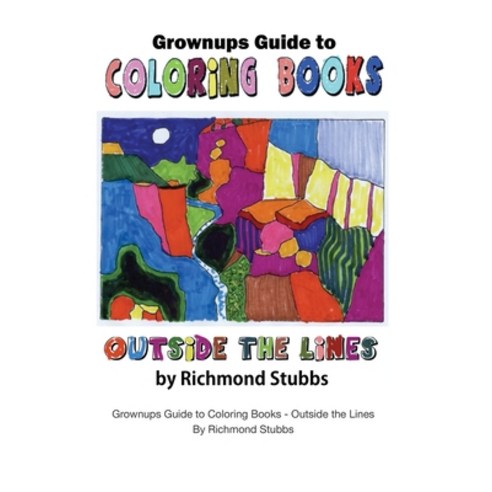 Grownups Guide to Coloring Books: Outside the Lines Paperback, Independently Published, English, 9798628324981