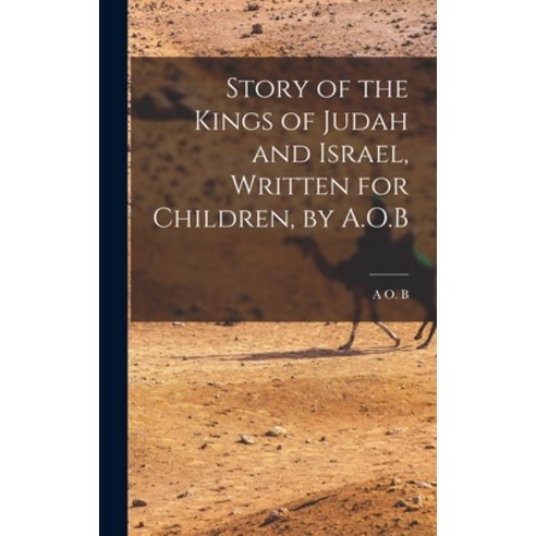 (영문도서) Story of the Kings of Judah and Israel Written for Children by A.O.B Hardcover, Legare Street Press, English, 9781018044903