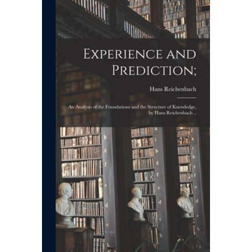 (영문도서) Experience and Prediction;: an Analysis of the Foundations and the Structure of Knowledge by... Paperback, Hassell Street Press, English, 9781013480508