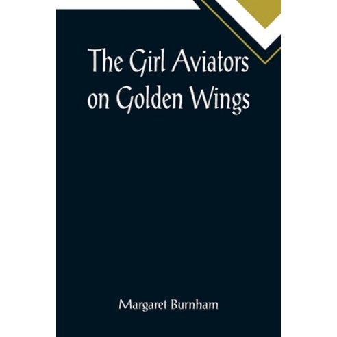 (영문도서) The Girl Aviators on Golden Wings Paperback, Alpha Edition, English, 9789355895011