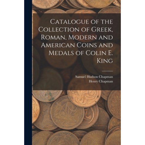 (영문도서) Catalogue of the Collection of Greek Roman Modern and American Coins and Medals of Colin E.... Paperback, Legare Street Press, English, 9781015172258