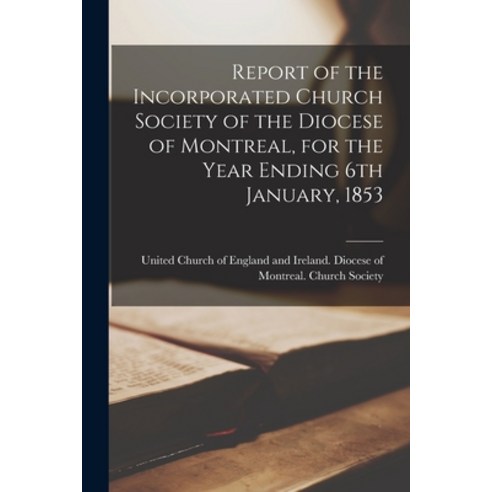 (영문도서) Report of the Incorporated Church Society of the Diocese of Montreal for the Year Ending 6th... Paperback, Legare Street Press, English, 9781013548437