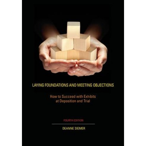Laying Foundations and Meeting Objections: How to Succeed with Exhibits at Deposition and Trial Paperback, Wolters Kluwer Law & Business, English, 9781601562661