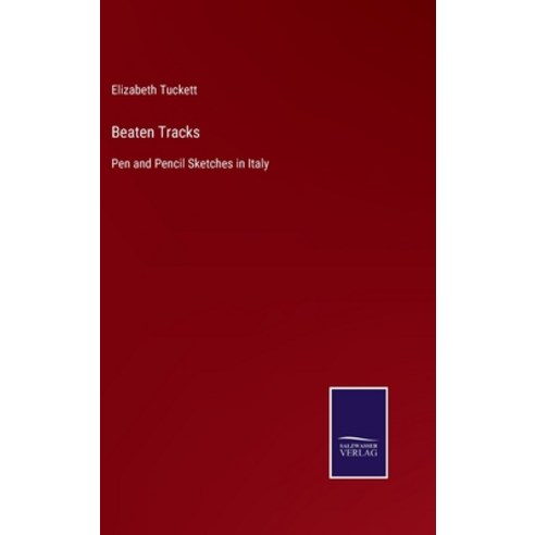 (영문도서) Beaten Tracks: Pen and Pencil Sketches in Italy Hardcover, Salzwasser-Verlag, English, 9783752578010