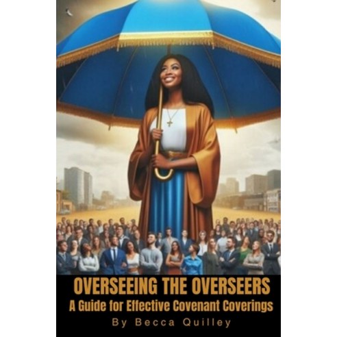 (영문도서) Overseeing The Overseers: The Ultimate Guide for Effective Covenant Covering Paperback, Independently Published, English, 9798882716645