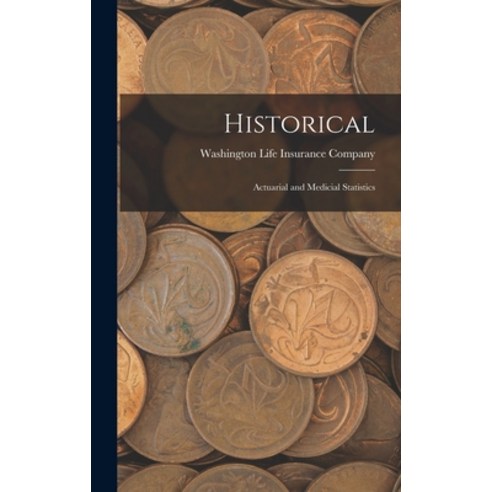 (영문도서) Historical: Actuarial and Medicial Statistics Hardcover, Legare Street Press, English, 9781018063485