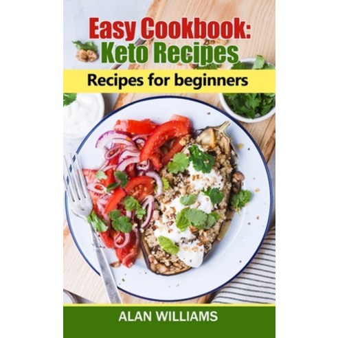 Easy Cookbook Keto Recipes: Recipes for Beginners Hardcover, Alan Williams, English, 9781802329087
