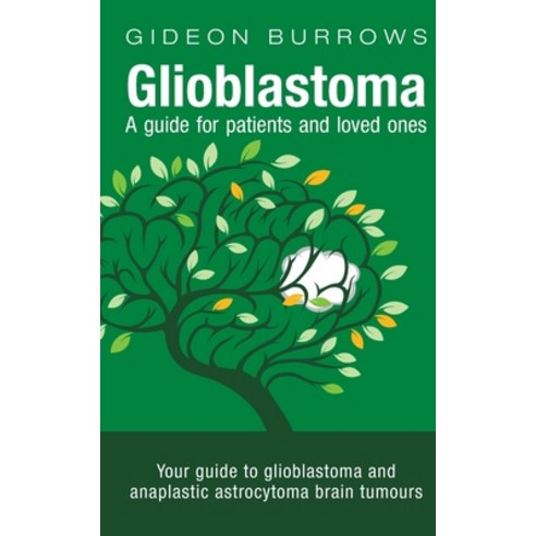 Glioblastoma - A guide for patients and loved ones: Your guide to glioblastoma and anaplastic astroc... Paperback, Ngo.Media, English, 9781838261801