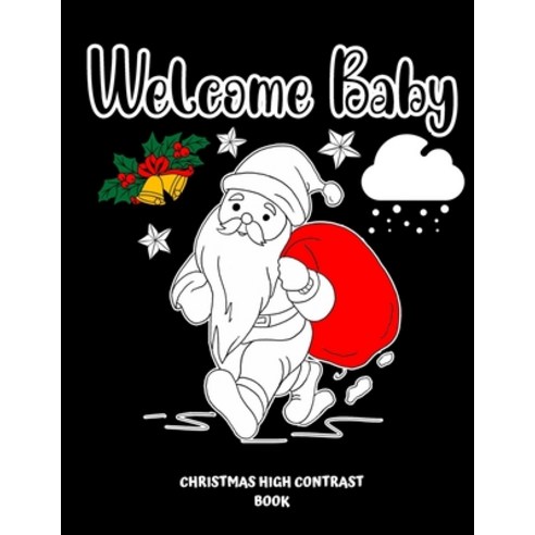 Welcome Baby Christmas High Contrast Book: Black And White Christmas Pictures For Newborns And Infants Paperback, Independently Published, English, 9798697369173