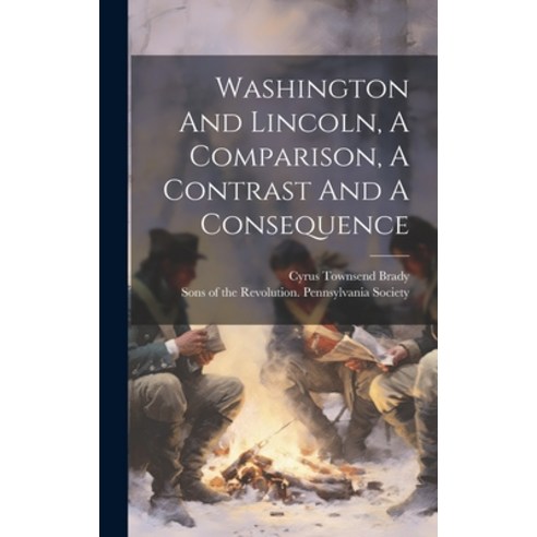 (영문도서) Washington And Lincoln A Comparison A Contrast And A Consequence Hardcover, Legare Street Press, English, 9781020997556