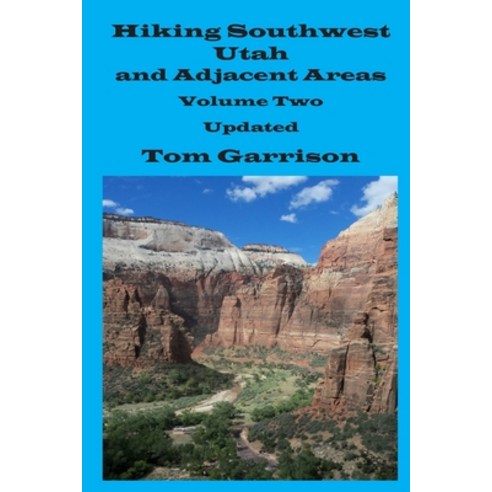 Hiking Southwest Utah and Adjacent Areas Volume Two Updated Paperback, Independently Published, English, 9798608426322