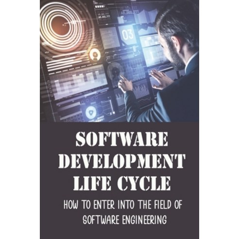 (영문도서) Software Development Life Cycle: How To Enter Into The Field Of Software Engineering: Advice ... Paperback, Independently Published, English, 9798548033574