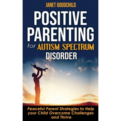 Positive Parenting for Autism Spectrum Disorder: How to Stop Yelling and Love More Children with Aut... Paperback, Independently Published, English, 9798570994928