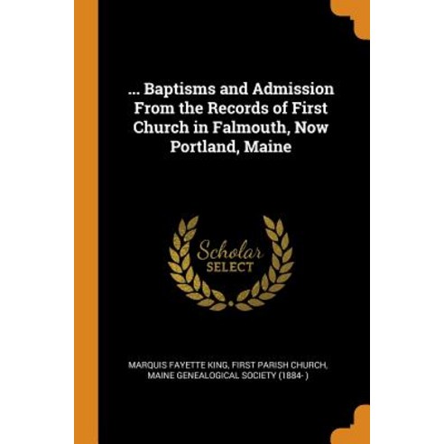 (영문도서) ... Baptisms and Admission From the Records of First Church in Falmouth Now Portland Maine Paperback, Franklin Classics, English, 9780341758808