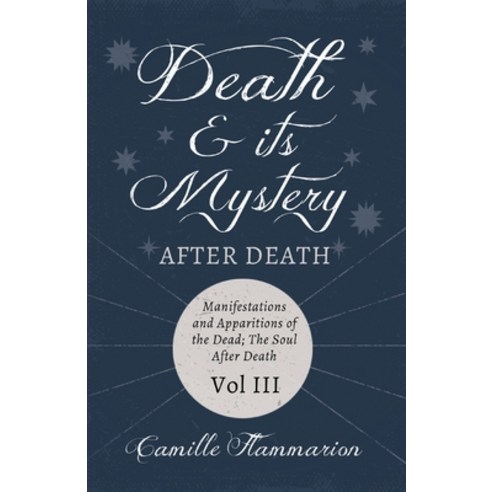 (영문도서) Death and its Mystery - After Death - Manifestations and Apparitions of the Dead; The Soul Af... Paperback, Read & Co. Science, English, 9781528718752