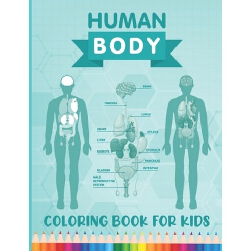 Human Body Coloring Book for Kids: Over 30 Human Body Parts Coloring Activity Book - Human Anatomy P... Paperback, Independently Published, English, 9798598362440