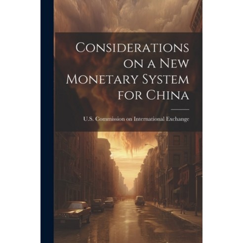 (영문도서) Considerations on a New Monetary System for China Paperback, Legare Street Press, English, 9781021995063