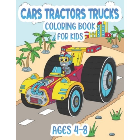 Cars - Tractos - Trucks - Coloring Book For Kids Ages 4-8 Paperback, Independently Published, English, 9798583711130