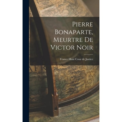 (영문도서) Pierre Bonaparte Meurtre de Victor Noir Hardcover, Legare Street Press, English, 9781018890562
