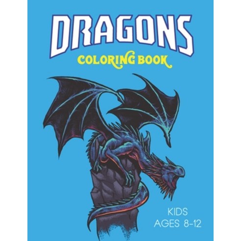 Dragons Coloring Book Kids Ages 8-12: Featuring Magnificent Dragons Beautiful Princesses and Mythic... Paperback, Independently Published, English, 9798574977859
