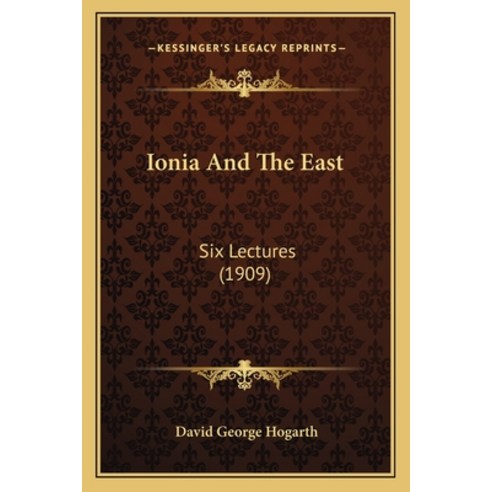Ionia And The East: Six Lectures (1909) Paperback, Kessinger Publishing