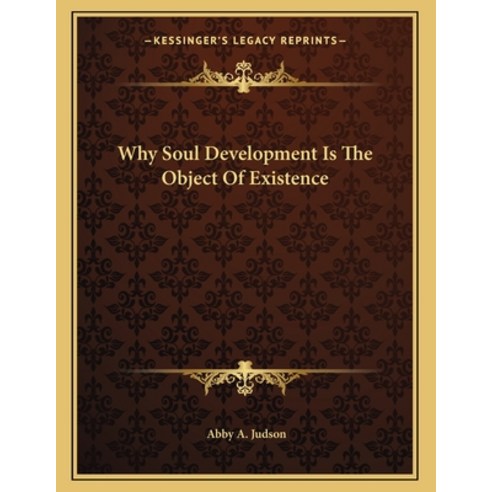 Why Soul Development Is the Object of Existence Paperback, Kessinger Publishing, English, 9781163034354