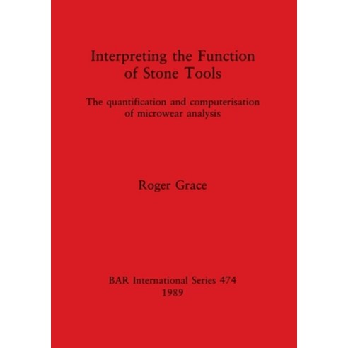 (영문도서) Interpreting the Function of Stone Tools: The quantification and computerisation of microwear... Paperback, British Archaeological Repo..., English, 9780860546085