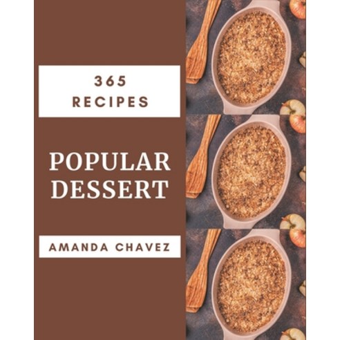 365 Popular Dessert Recipes: A Dessert Cookbook from the Heart! Paperback, Independently Published, English, 9798580075945