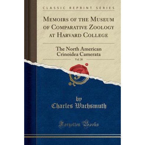 Memoirs of the Museum of Comparative Zoology at Harvard College Vol. 20: The North American Crinoid... Paperback, Forgotten Books