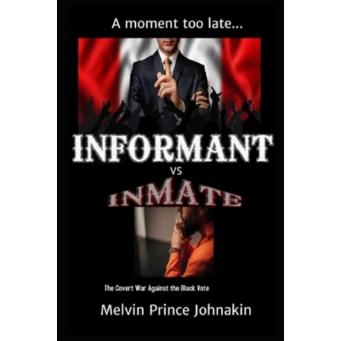 (영문도서) Informant vs Inmate: The Covert War Against The Black Vote Paperback, Melvin Prince Johakin, English, 9781737539711