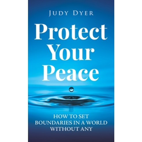 (영문도서) Protect Your Peace: How to Set Boundaries in a World Without Any Hardcover, Pristine Publishing, English, 9781989588987