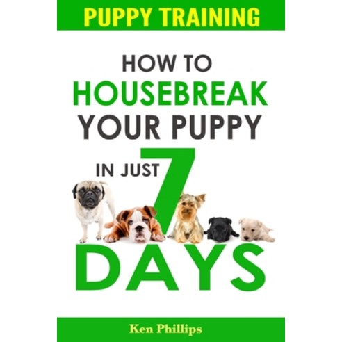Puppy Training: How to Housebreak Your Puppy in Just 7 Days! Paperback, Createspace Independent Pub..., English, 9781517450045