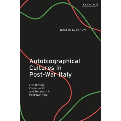 Autobiographical Cultures in Post-War Italy: Life-Writing Communism and Feminism Hardcover, I. B. Tauris & Company, English, 9781788313377