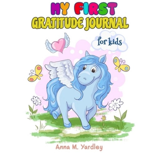 My First Gratitude Journal For Kids: A Journal to Help Children Practice Gratitude - A Daily Gratitu... Paperback, Anna M. Yardley, English, 9787573815354