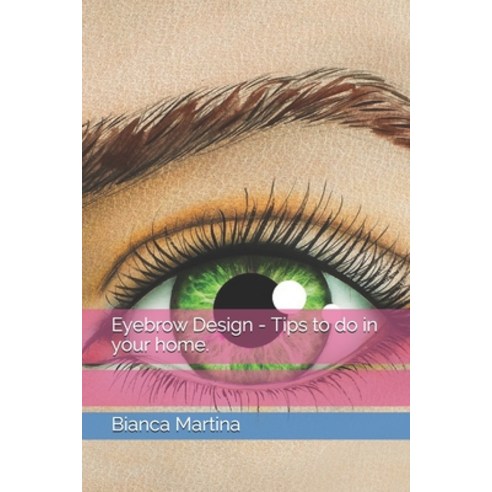 Eyebrow Design - Tips to do in your home. Paperback, Independently Published, English, 9798680396193
