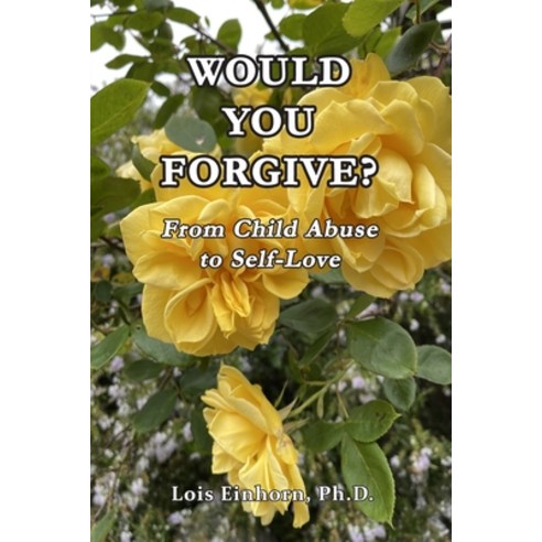 (영문도서) Would You Forgive?: From Child Abuse to Self-Love Paperback, Robert Reed Publishers, English, 9781638214977