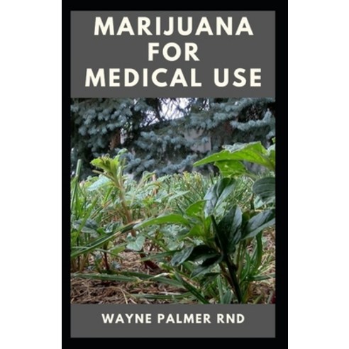 Marijuana for Medical Use: The Effective Guide On How To Make Use Of Marijuana For Medical Your Atte... Paperback, Independently Published