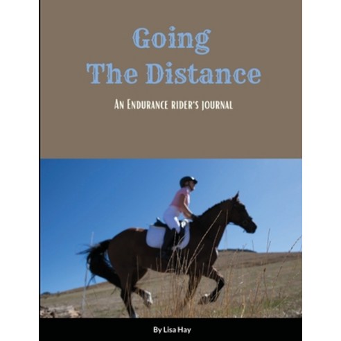 (영문도서) Going the Distance: An Endurance Rider''s Journal Paperback, Lulu.com, English, 9781312082359