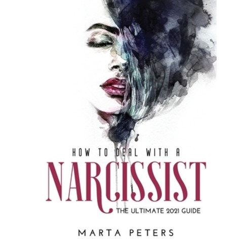 (영문도서) How to Deal with a Narcissist: The Ultimate 2021 Guide Hardcover, Marta Peters, English, 9781008965355