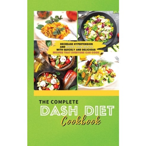 (영문도서) The Complete Dash Diet Cookbook 2021: Decrease Hypertension and Boost Your Health with Quickl... Hardcover, Sebastian Osborne, English, 9781803303154