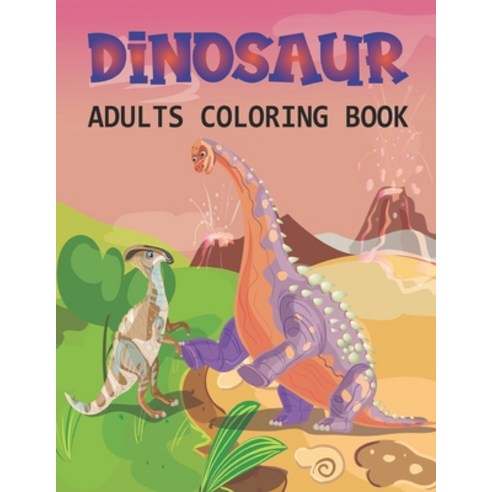 Dinosaur Adults Coloring Book: A Coloring book for adults and kids coloring book dinosaur wallpaper... Paperback, Independently Published